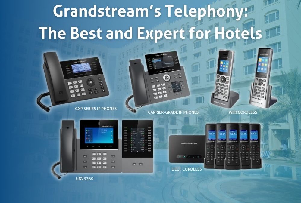 Grandstream’s Telephony: The Best and Expert for Hotels